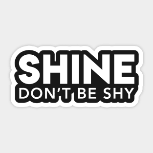 Shine Don't Be Shy Sticker